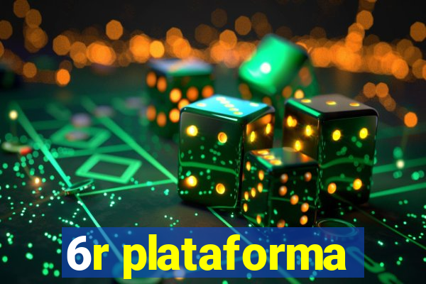 6r plataforma